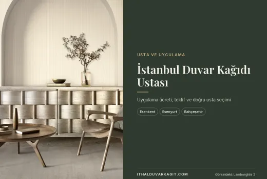 İstanbul Duvar Kağıdı Ustası: Uygulama Ücreti, Teklif ve Doğru Usta Seçimi