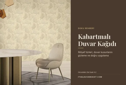 Kabartmalı Duvar Kağıdı: Rölyef Türleri, Duvar Kusurlarını Gizleme ve Doğru Uygulama