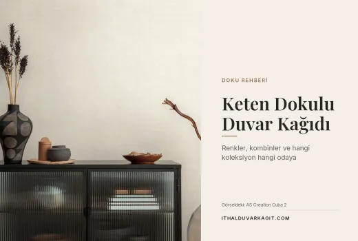 Keten Dokulu Duvar Kağıdı: Renkler, Kombinler ve Hangi Koleksiyon Hangi Odaya